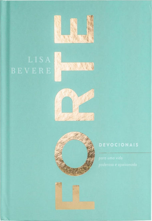 Forte: Devocionais para uma vida poderosa e apaixonada